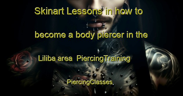 Skinart Lessons in how to become a body piercer in the Liliba area | PiercingTraining | PiercingClasses | SkinartTraining-Indonesia