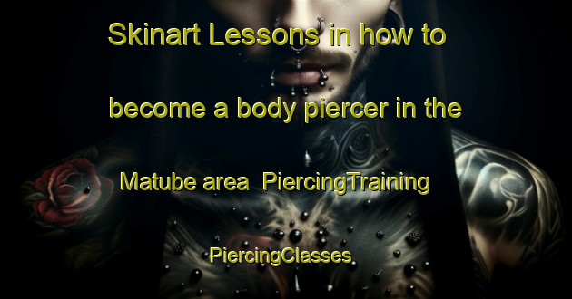 Skinart Lessons in how to become a body piercer in the Matube area | PiercingTraining | PiercingClasses | SkinartTraining-Indonesia