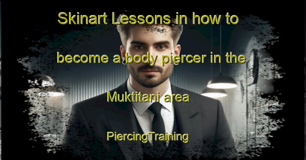 Skinart Lessons in how to become a body piercer in the Muktitani area | PiercingTraining | PiercingClasses | SkinartTraining-Indonesia