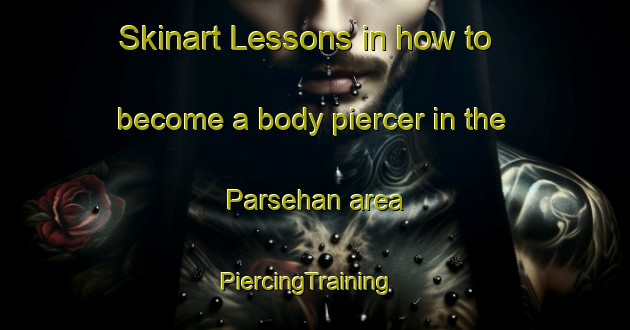 Skinart Lessons in how to become a body piercer in the Parsehan area | PiercingTraining | PiercingClasses | SkinartTraining-Indonesia