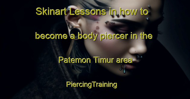 Skinart Lessons in how to become a body piercer in the Patemon Timur area | PiercingTraining | PiercingClasses | SkinartTraining-Indonesia