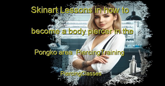 Skinart Lessons in how to become a body piercer in the Pongko area | PiercingTraining | PiercingClasses | SkinartTraining-Indonesia