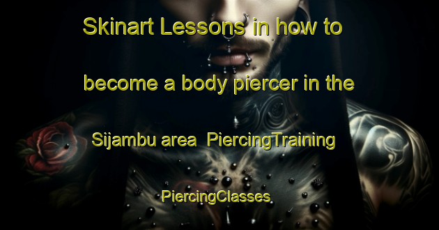 Skinart Lessons in how to become a body piercer in the Sijambu area | PiercingTraining | PiercingClasses | SkinartTraining-Indonesia