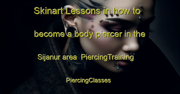 Skinart Lessons in how to become a body piercer in the Sijanur area | PiercingTraining | PiercingClasses | SkinartTraining-Indonesia