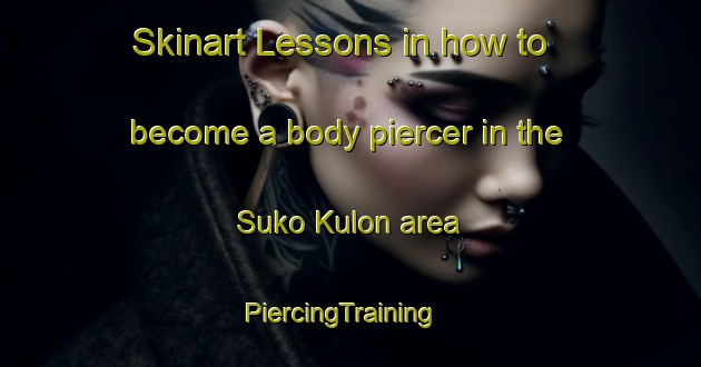 Skinart Lessons in how to become a body piercer in the Suko Kulon area | PiercingTraining | PiercingClasses | SkinartTraining-Indonesia