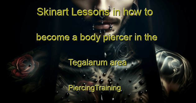 Skinart Lessons in how to become a body piercer in the Tegalarum area | PiercingTraining | PiercingClasses | SkinartTraining-Indonesia