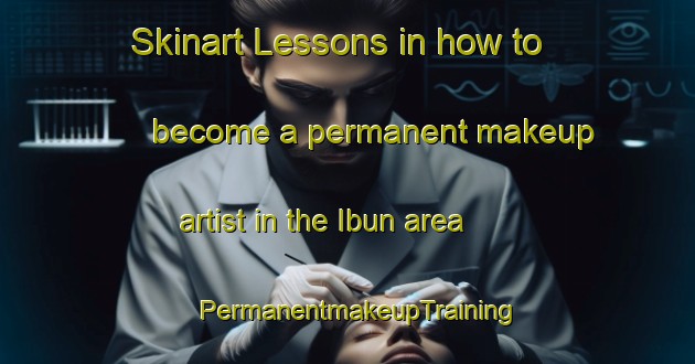 Skinart Lessons in how to become a permanent makeup artist in the Ibun area | PermanentmakeupTraining | PermanentmakeupClasses | SkinartTraining-Indonesia