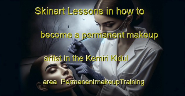 Skinart Lessons in how to become a permanent makeup artist in the Kemiri Kidul area | PermanentmakeupTraining | PermanentmakeupClasses | SkinartTraining-Indonesia