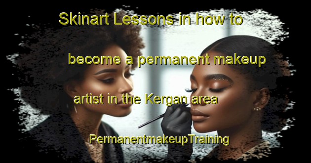 Skinart Lessons in how to become a permanent makeup artist in the Kergan area | PermanentmakeupTraining | PermanentmakeupClasses | SkinartTraining-Indonesia