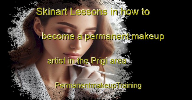 Skinart Lessons in how to become a permanent makeup artist in the Prigi area | PermanentmakeupTraining | PermanentmakeupClasses | SkinartTraining-Indonesia