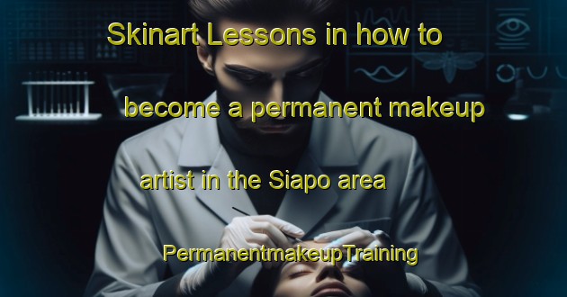 Skinart Lessons in how to become a permanent makeup artist in the Siapo area | PermanentmakeupTraining | PermanentmakeupClasses | SkinartTraining-Indonesia