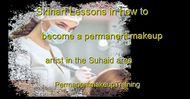 Skinart Lessons in how to become a permanent makeup artist in the Suhaid area | PermanentmakeupTraining | PermanentmakeupClasses | SkinartTraining-Indonesia