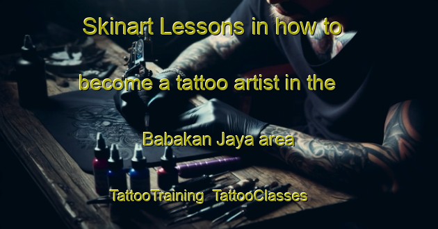Skinart Lessons in how to become a tattoo artist in the Babakan Jaya area | TattooTraining | TattooClasses | SkinartTraining-Indonesia