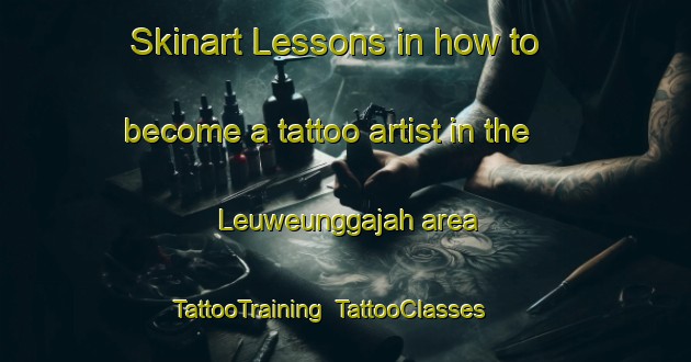 Skinart Lessons in how to become a tattoo artist in the Leuweunggajah area | TattooTraining | TattooClasses | SkinartTraining-Indonesia