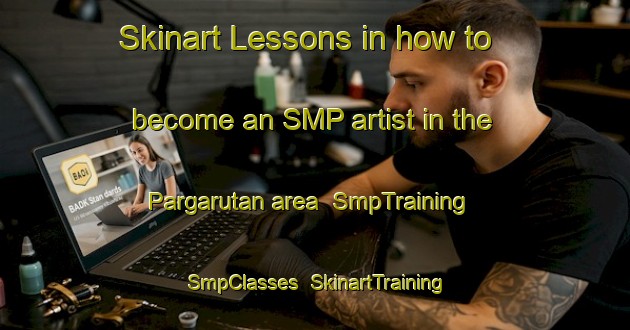 Skinart Lessons in how to become an SMP artist in the Pargarutan area | SmpTraining | SmpClasses | SkinartTraining-Indonesia