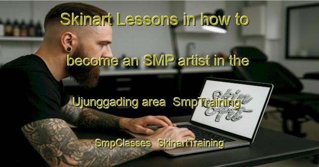 Skinart Lessons in how to become an SMP artist in the Ujunggading area | SmpTraining | SmpClasses | SkinartTraining-Indonesia
