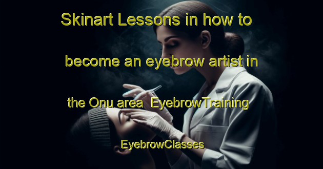 Skinart Lessons in how to become an eyebrow artist in the Onu area | EyebrowTraining | EyebrowClasses | SkinartTraining-Indonesia