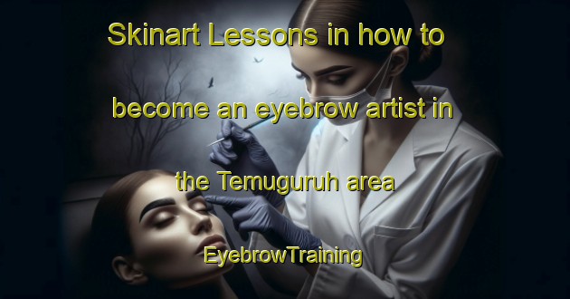Skinart Lessons in how to become an eyebrow artist in the Temuguruh area | EyebrowTraining | EyebrowClasses | SkinartTraining-Indonesia
