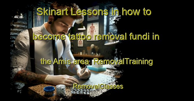 Skinart Lessons in how to become tattoo removal fundi in the Amis area | RemovalTraining | RemovalClasses | SkinartTraining-Indonesia