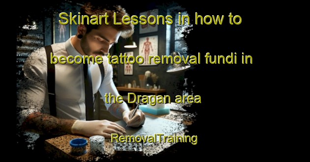 Skinart Lessons in how to become tattoo removal fundi in the Dragan area | RemovalTraining | RemovalClasses | SkinartTraining-Indonesia