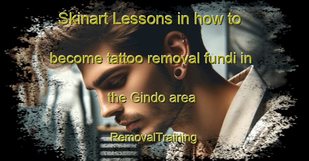 Skinart Lessons in how to become tattoo removal fundi in the Gindo area | RemovalTraining | RemovalClasses | SkinartTraining-Indonesia