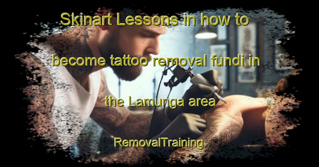 Skinart Lessons in how to become tattoo removal fundi in the Lamunga area | RemovalTraining | RemovalClasses | SkinartTraining-Indonesia