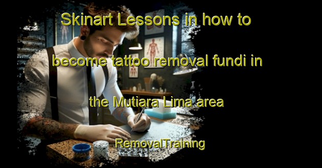 Skinart Lessons in how to become tattoo removal fundi in the Mutiara Lima area | RemovalTraining | RemovalClasses | SkinartTraining-Indonesia
