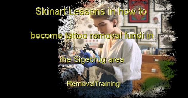 Skinart Lessons in how to become tattoo removal fundi in the Sigebrug area | RemovalTraining | RemovalClasses | SkinartTraining-Indonesia