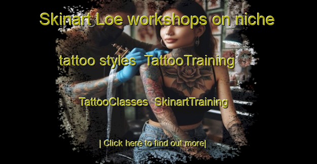 Skinart Loe workshops on niche tattoo styles | TattooTraining | TattooClasses | SkinartTraining-Indonesia