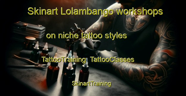 Skinart Lolambango workshops on niche tattoo styles | TattooTraining | TattooClasses | SkinartTraining-Indonesia
