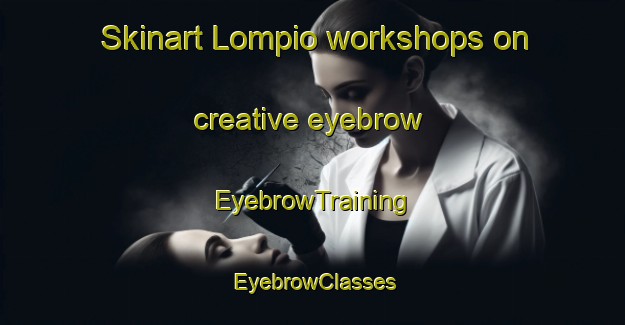 Skinart Lompio workshops on creative eyebrow | EyebrowTraining | EyebrowClasses | SkinartTraining-Indonesia