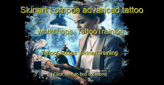 Skinart Lompoe advanced tattoo workshops | TattooTraining | TattooClasses | SkinartTraining-Indonesia