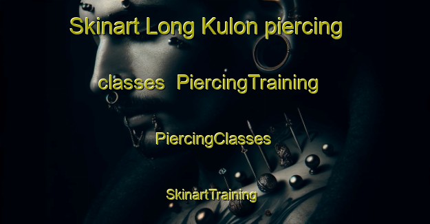 Skinart Long Kulon piercing classes | #PiercingTraining #PiercingClasses #SkinartTraining-Indonesia