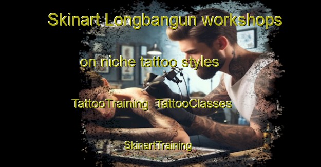 Skinart Longbangun workshops on niche tattoo styles | TattooTraining | TattooClasses | SkinartTraining-Indonesia