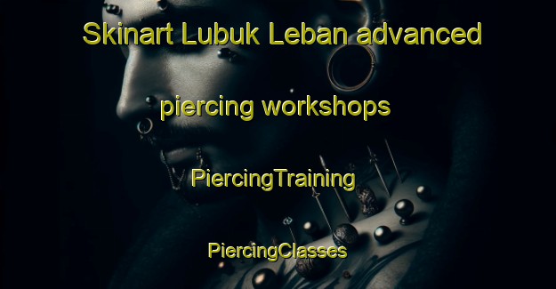 Skinart Lubuk Leban advanced piercing workshops | #PiercingTraining #PiercingClasses #SkinartTraining-Indonesia