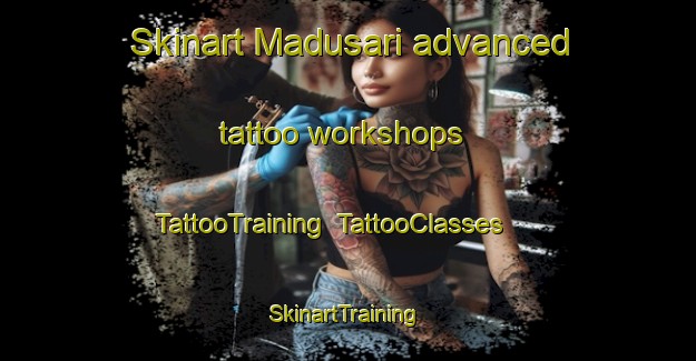 Skinart Madusari advanced tattoo workshops | TattooTraining | TattooClasses | SkinartTraining-Indonesia