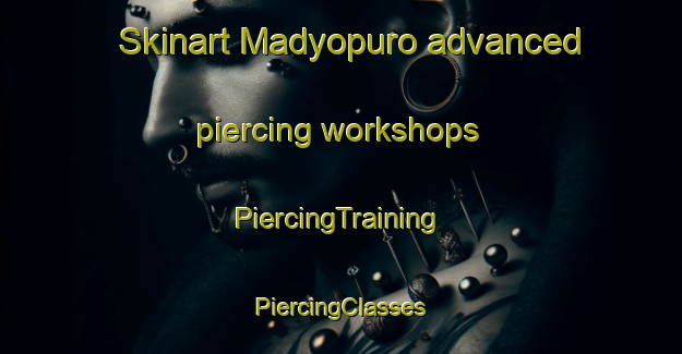 Skinart Madyopuro advanced piercing workshops | #PiercingTraining #PiercingClasses #SkinartTraining-Indonesia