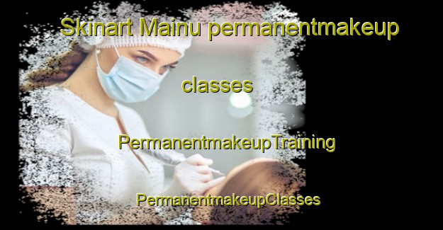 Skinart Mainu permanentmakeup classes | PermanentmakeupTraining | PermanentmakeupClasses | SkinartTraining-Indonesia