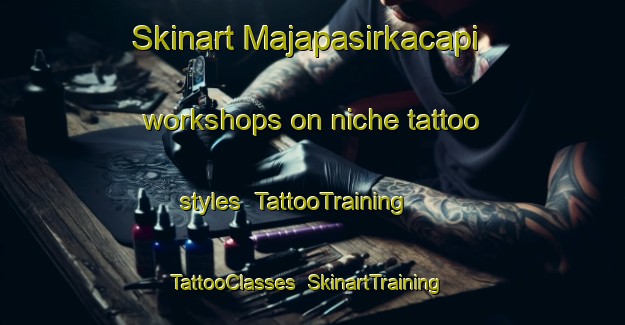 Skinart Majapasirkacapi workshops on niche tattoo styles | TattooTraining | TattooClasses | SkinartTraining-Indonesia