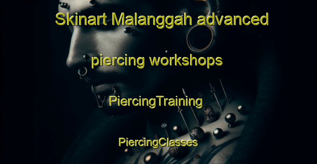 Skinart Malanggah advanced piercing workshops | #PiercingTraining #PiercingClasses #SkinartTraining-Indonesia