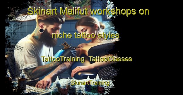 Skinart Malifut workshops on niche tattoo styles | TattooTraining | TattooClasses | SkinartTraining-Indonesia
