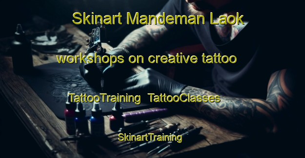 Skinart Mandeman Laok workshops on creative tattoo | TattooTraining | TattooClasses | SkinartTraining-Indonesia