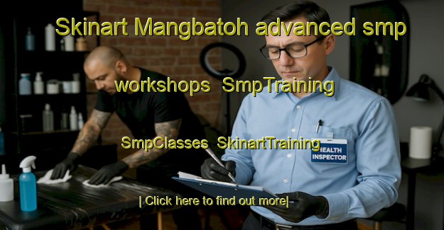 Skinart Mangbatoh advanced smp workshops | SmpTraining | SmpClasses | SkinartTraining-Indonesia