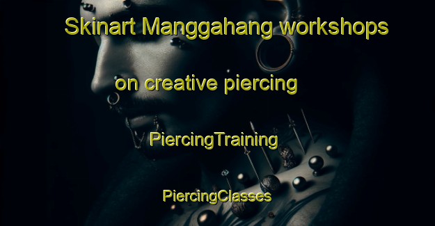 Skinart Manggahang workshops on creative piercing | #PiercingTraining #PiercingClasses #SkinartTraining-Indonesia