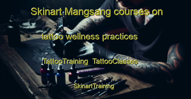 Skinart Mangsang courses on tattoo wellness practices | TattooTraining | TattooClasses | SkinartTraining-Indonesia