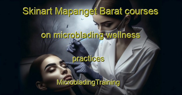 Skinart Mapanget Barat courses on microblading wellness practices | MicrobladingTraining | MicrobladingClasses | SkinartTraining-Indonesia
