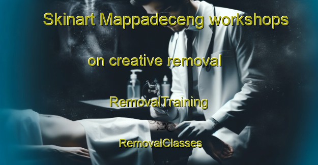 Skinart Mappadeceng workshops on creative removal | RemovalTraining | RemovalClasses | SkinartTraining-Indonesia