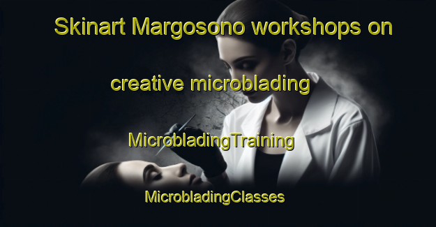 Skinart Margosono workshops on creative microblading | MicrobladingTraining | MicrobladingClasses | SkinartTraining-Indonesia