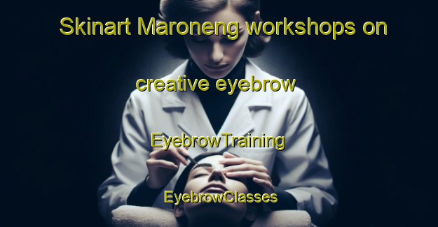 Skinart Maroneng workshops on creative eyebrow | EyebrowTraining | EyebrowClasses | SkinartTraining-Indonesia