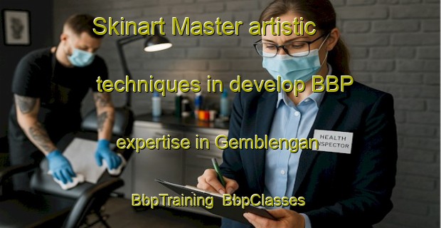 Skinart Master artistic techniques in develop BBP expertise in Gemblengan | BbpTraining | BbpClasses | SkinartTraining-Indonesia